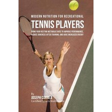 Modern Nutrition for Recreational Tennis Players: Using Your Resting Metabolic Rate to Improve Perform..., Createspace Independent Publishing Platform