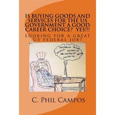 Is Buying Goods and Services for the Us Government a Good Career Choice? Yes!!!!: Looking for a Great ..., Createspace Independent Publishing Platform