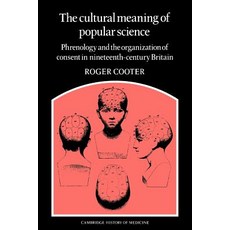 The Cultural Meaning of Science: Phrenology and the Organization of Consent in Nineteenth-Cent..., Cambridge University Press