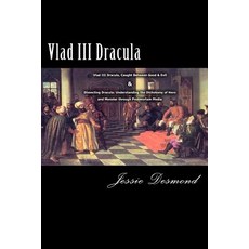 Vlad III Dracula: "Vlad III Dracula Caught Between Good & Evil" & "Dissecting Dracula: Understanding ..., Createspace Independent Publishing Platform
