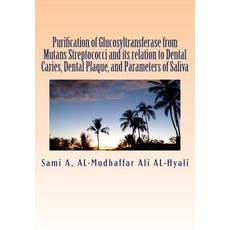 Purification of Glucosyltransferase from Mutans Streptococci and Its Relation to Dental Caries Dental..., Createspace