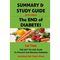 Summary & Study Guide - The End of Diabetes: The Eat to Live Plan to Prevent and Reverse Diabetes Inc..., Createspace Independent Publishing Platform