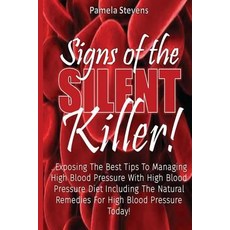 Signs of the Silent Killer!: Exposing the Best Tips to Managing Hbp... with High Blood Pressure Diet I..., Createspace Independent Publishing Platform