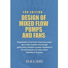 2nd Edition - Design of Mixed-Flow Pumps and Fans: Characteristics of Real Fluids; Mixed Flow Pumps/Fa..., Createspace Independent Publishing Platform