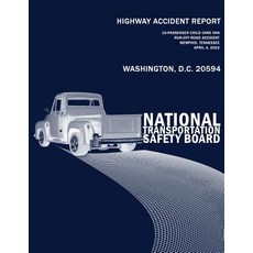 Highway Accident Report: 15 Passenger Child Care Van Run-Off-Road Accident Memphis Tennessee April 4 ..., Createspace Independent Publishing Platform