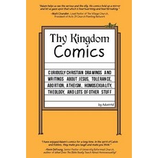 Thy Kingdom Comics: Curiously Christian Drawings and Writings about Jesus Tolerance Abortion Atheis..., Adam4d, LLC