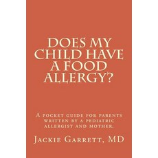 Does My Child Have a Food Allergy? a Pocket Guide for Parents: Written by a Pediatric Allergist and Mo..., Createspace Independent Publishing Platform