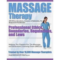 Massage Therapy Professional Ethics Boundaries Regulations and Laws: A 250 Question Review for Mass..., Createspace Independent Publishing Platform