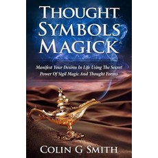 Thought Symbols Magick Guide Book: Manifest Your Desires in Life Using the Secret Power of Sigil Magic..., Createspace Independent Publishing Platform