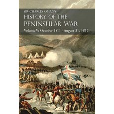 Sir Charles Oman's History of the Peninsular War Volume V: October 1811 - August 31 1812 Valencia Ci…, Naval & Military Press