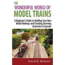 The Wonderful World of Model Trains: A Beginner's Guide to Building Your Own Model Railways and Creati..., Createspace Independent Publishing Platform