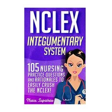 NCLEX: Integumentary System: 105 Nursing Practice Questions & Rationales to Easily Crush the NCLEX, Createspace Independent Publishing Platform