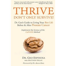Thrive Don't Only Survive: Dr.Geo's Guide to Living Your Best Life Before & After Prostate Cancer, Createspace Independent Publishing Platform
