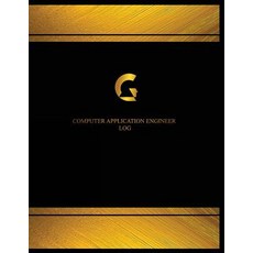 Computer Application Engineer Log (Log Book Journal - 125 Pgs 8.5 X 11 Inches): Computer Application..., Createspace Independent Publishing Platform