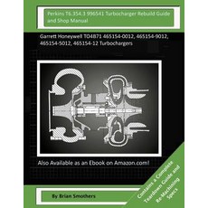 Perkins T6.354.3 996541 Turbocharger Rebuild Guide and Shop Manual: Garrett Honeywell To4b71 465154-00..., Createspace Independent Publishing Platform