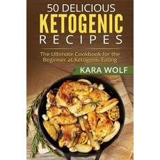 50 Delicious Ketogenic Recipes: The Ultimate Cookbook for the Beginner at Ketogenic Eating (Includes 1..., Createspace Independent Publishing Platform