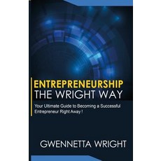 Entrepreneurship the Wright Way: "Your Ultimate Guide to Becoming a Successful Entrepreneur Right Away..., Createspace Independent Publishing Platform