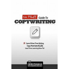 No Fluff Guide to Copywriting: Spend More Time Writing Copy That Gets Results Less Time Learning How ..., Createspace Independent Publishing Platform