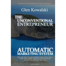 Unconventional Entrepreneur Automatic Marketing System: More Leads Better Conversions and Higher Cus..., Createspace Independent Publishing Platform