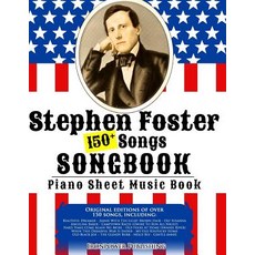 150+ Stephen Foster Songs Songbook - Piano Sheet Music Book: Includes Beautiful Dreamer Oh! Susanna ..., Createspace Independent Publishing Platform