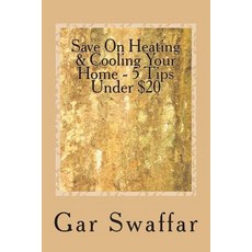 Save on Heating/Cooling Your Home - 5 Tips Under $20: Diagnose and Solve Your Homes Heating and Coolin..., Createspace Independent Publishing Platform