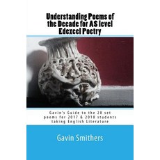 Understanding Poems of the Decade for as Level Edexcel Poetry: Gavin's Guide to the 28 Set Poems for 2..., Createspace Independent Publishing Platform