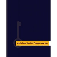 Horticultural-Specialty Farming Supervisor Work Log: Work Journal Work Diary Log - 131 Pages 8.5 X ..., Createspace Independent Publishing Platform