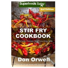 Stir Fry Cookbook: Over 110 Quick & Easy Gluten Free Low Cholesterol Whole Foods Recipes Full of Antio..., Createspace Independent Publishing Platform