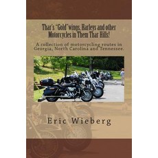 Thar's "Gold"wings Harleys and Other Motorcycles in Them Thar Hills!: A Collection of Motorcycling Ro..., Createspace Independent Publishing Platform