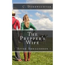 The Prepper's Wife - After Armageddon: An In-Depth Prepper Look at Emergency Preparedness to Self Suff..., Createspace Independent Publishing Platform