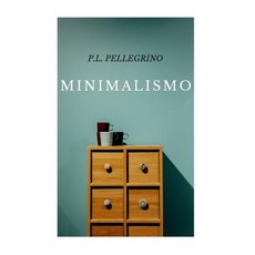 Minimalismo: Vivere Meglio Spendendo Meno Ritrovare Il Tempo E Lo Spazio Perduti Crearsi Una Vita Mi..., Createspace Independent Publishing Platform