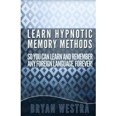 Learn Hypnotic Memory Methods So You Can Learn and Remember Any Foreign Language Forever!: The Answer..., Createspace Independent Publishing Platform