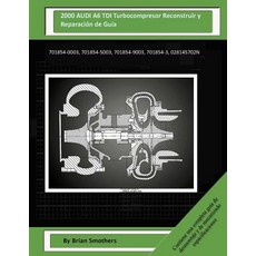 2000 Audi A6 Tdi Turbocompresor Reconstruir y Reparacion de Guia: 701854-0003 701854-5003 701854-900..., Createspace Independent Publishing Platform