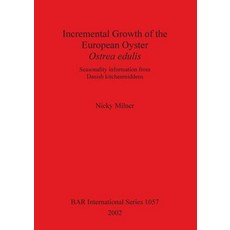 Incremental Growth of the European Oyster Ostrea Edulis: Seasonality Information from Danish Kitchenm..., British Archaeological Reports Oxford Ltd
