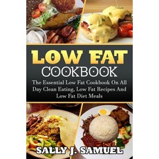 Low Fat Cookbook: The Essential Low Fat Cookbook on All Day Clean Eating Low Fat Recipes and Low Fat ..., Createspace Independent Publishing Platform