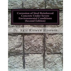 Corrosion of Steel Reinforced Concrete Under Severe Environmental Conditions: Corrosion of Steel Reinf..., Createspace Independent Publishing Platform