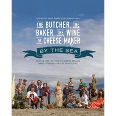 The Butcher the Baker the Wine and Cheese Maker by the Sea: Recipes and Fork-Lore from the Farmers ..., Touchwood Editions