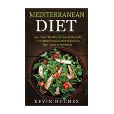 Mediterranean Diet: 250+ Heart Healthy Recipes & Desserts + 100 Mediterranean Diet Beginner's Tips To..., Createspace Independent Publishing Platform