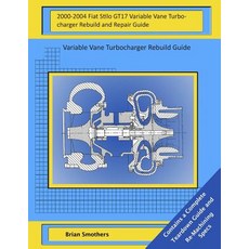 2000-2004 Fiat Stilo Gt17 Variable Vane Turbocharger Rebuild and Repair Guide: Variable Vane Turbochar..., Createspace Independent Publishing Platform