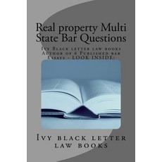 Real Property Multi State Bar Questions: Ivy Black Letter Law Books Author of 6 Published Bar Essays -..., Createspace Independent Publishing Platform