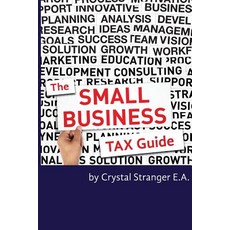 The Small Business Tax Guide: Take Advantage of Often Missed Deductions and Credits to Keep Your Money..., Clear Advantage Publishing
