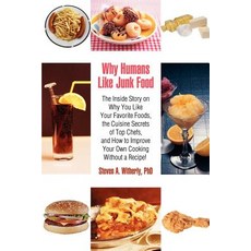 Why Humans Like Junk Food: The Inside Story on Why You Like Your Favorite Foods the Cuisine Secrets o..., iUniverse