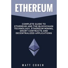 Ethereum: Complete Guide to Ethereum and the Blockchain Technology Ethereum Mining Smart Contracts ..., Createspace Independent Publishing Platform