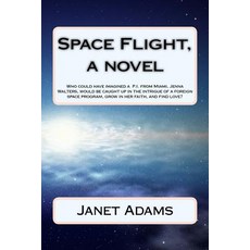 Space Flight a Novel: How a Woman Applies for a Job at a Company Space Flight Is Kidnapped and Take..., Createspace Independent Publishing Platform