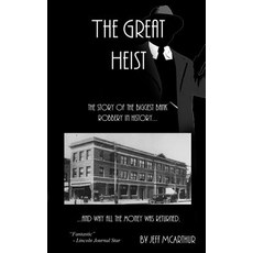 The Great Heist - The Story of the Biggest Bank Robbery in History: And Why All the Money Was Returned, Createspace Independent Publishing Platform