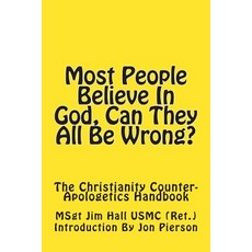 Most People Believe in God Can They All Be Wrong?: The Christianity Counter-Apologetics Handbook, Createspace Independent Publishing Platform