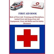 First Aid Book: Role of First Aid Training and Disciplines Initial First Aid Steps First Aid Equipm..., Createspace Independent Publishing Platform