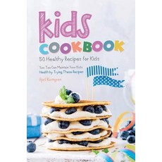 Kids Cookbook: 50 Healthy Recipes for Kids - You Too Can Maintain Your Kids Health by Trying These Rec..., Createspace Independent Publishing Platform