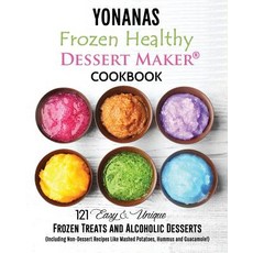 Yonanas: Frozen Healthy Dessert Maker Cookbook (121 Easy Unique Frozen Treats and Alcoholic Desserts ..., Createspace Independent Publishing Platform