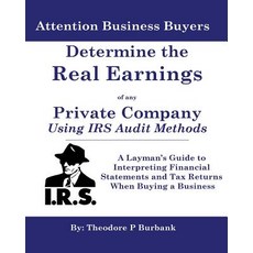 Determine the Real Earnings of Any Private Company Using IRS Audit Methods!: A Layman's Guide to Inter..., Parker Nelson Publishing